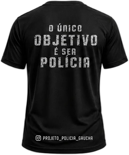 Camiseta Dry Fit, costas O único objetivo é ser polícia